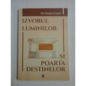   IZVORUL  LUMINILOR  SI  POARTA  DESTINELOR  -  Micle  Gheorghe de Copalnic  